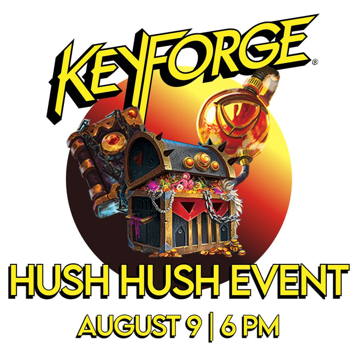 KeyForge: Hush Hush Community Event | Friday, AUG 9: 6PM - 10PM