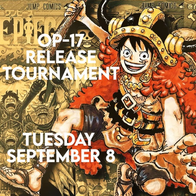 ONE PIECE CARD GAME: OP-17  Release Tournament (Constructed: Standard Regulation) | TUES SEP 8 @ 6:15PM